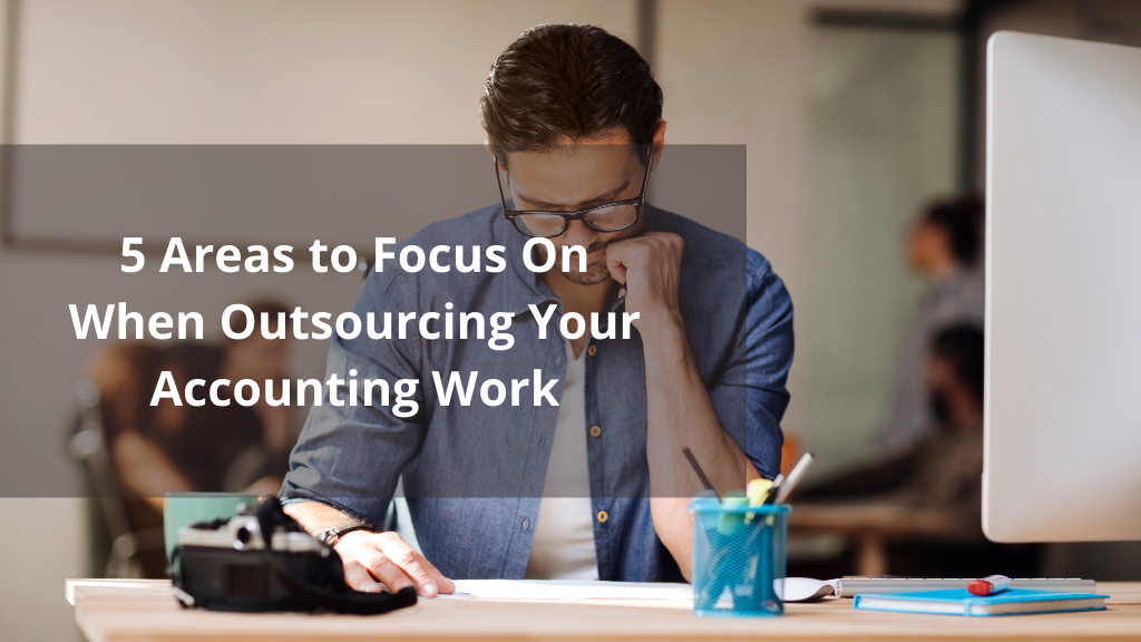 5 Areas to Focus On When Outsourcing Your Accounting Work